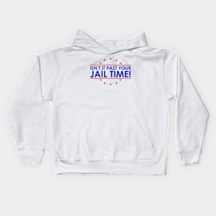 Isn't It Past Your Jail Time Funny 2024 Election Kids Hoodie